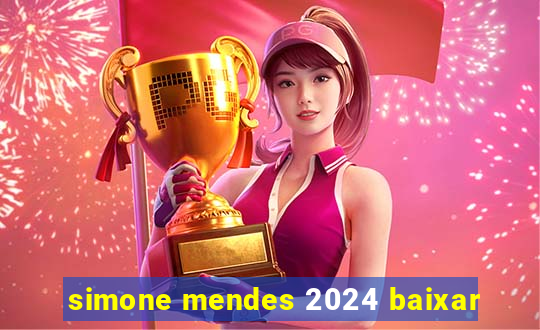 simone mendes 2024 baixar